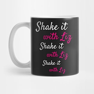 Shake It with Liz *3 Mug